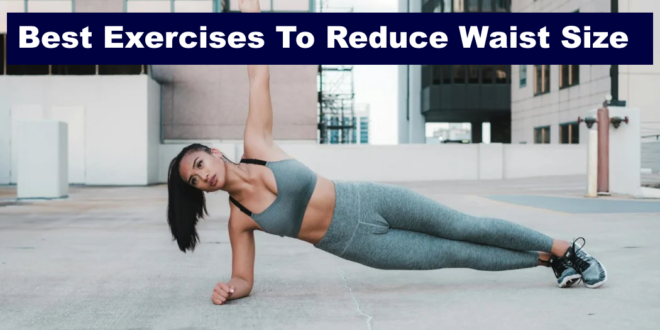 How to Reduce Your Waist Size, best exercise for slim waist