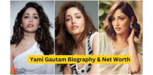 Yami Gautam Biography & Net Worth