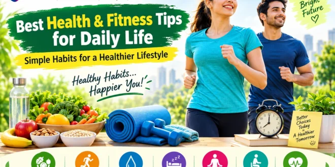 Best Health & Fitness Tips for Daily Life